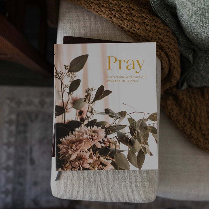 Pray – Cultivating A Passionate Practice of Prayer